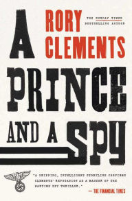 Title: A Prince and a Spy: A Novel, Author: Rory Clements