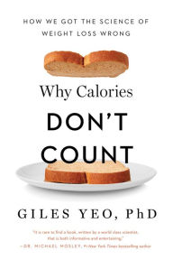 Title: Why Calories Don't Count: How We Got the Science of Weight Loss Wrong, Author: Giles Yeo