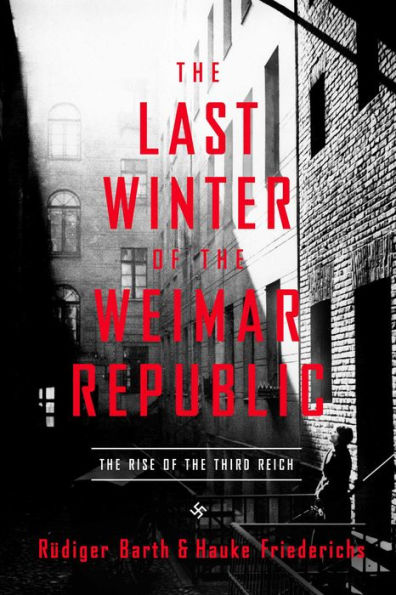the Last Winter of Weimar Republic: Rise Third Reich