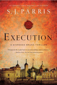 Title: Execution: A Giordano Bruno Thriller, Author: S. J. Parris