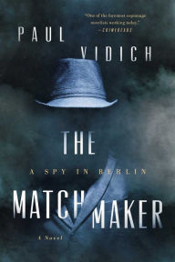 Title: The Matchmaker: A Spy in Berlin, Author: Paul Vidich