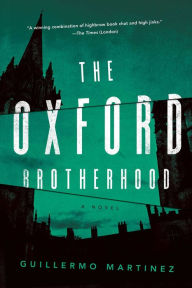 Title: The Oxford Brotherhood: A Novel, Author: Guillermo Martinez
