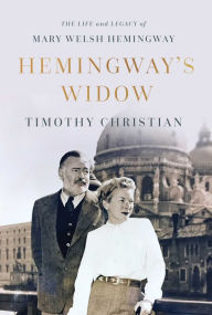 Title: Hemingway's Widow: The Life and Legacy of Mary Welsh Hemingway, Author: Timothy Christian