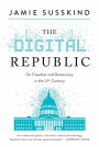 The Digital Republic: On Freedom and Democracy in the 21st Century