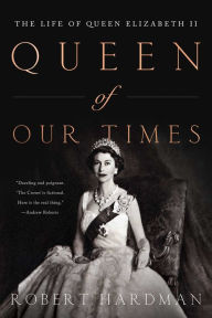 Free epub mobi ebook downloads Queen of Our Times: The Life of Queen Elizabeth II 9781643139098 English version by Robert Hardman