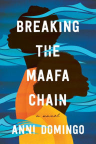 Title: Breaking the Maafa Chain: A Novel, Author: Anni Domingo