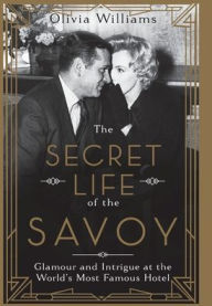 Title: The Secret Life of the Savoy, Author: Olivia Williams