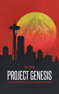 Title: Project Genesis: The Gathering of Superheroes, Author: W B Stiles
