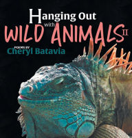 Title: Hanging Out with Wild Animals - Book Two, Author: Cheryl Batavia