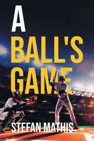 Title: A Ball's Game, Author: Stefan Mathis