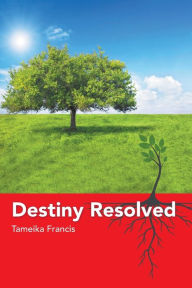 Title: Destiny Resolved, Author: Tameika Francis