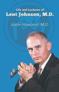 Title: Life and Lectures of Lent Johnson, M. D., Author: Justin Howland M.D.
