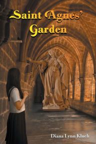 Title: Saint Agnes' Garden, Author: Diana Lynn Klueh