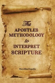 Title: The Apostles Methodology to Interpret Scripture, Author: Marcelino Esquilin