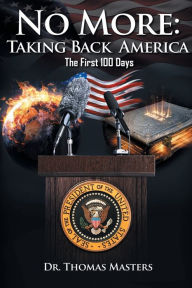 Title: No More: Taking Back America - The First 100 Days, Author: Thomas Masters