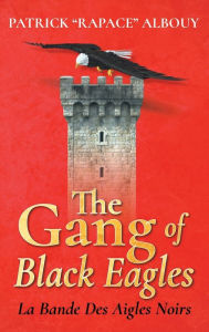 Title: The Gang of Black Eagles: La Bande Des Aigles Noirs, Author: Patrick 