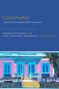 Title: Casa Pueblo: A Puerto Rican Model of Self-Governance, Author: Alexis Massol González