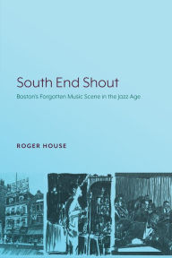 Ebooks download free english South End Shout: Boston's Forgotten Music Scene in the Jazz Age PDB PDF MOBI by Roger House, Roger House (English Edition) 9781643150475