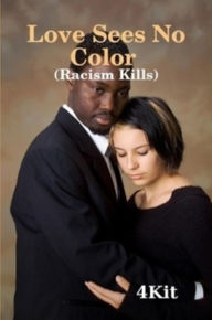 Title: LOVE SEES NO COLOR: RACISM KILLS, Author: Kit 4