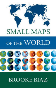 Title: Small Maps of the World, Author: Brooke Biaz