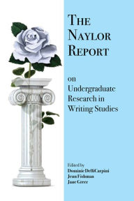 Title: The Naylor Report on Undergraduate Research in Writing Studies, Author: Dominic? DelliCarpini