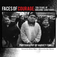 Title: Faces of Courage: Ten Years of Building Sanctuary, Author: Harvey Finkle
