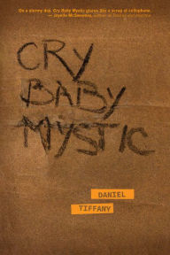 Title: Cry Baby Mystic, Author: Daniel Tiffany