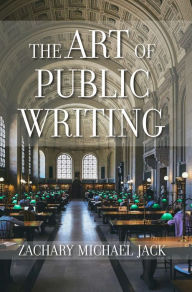 Title: The Art of Public Writing, Author: Zachary Michael Jack