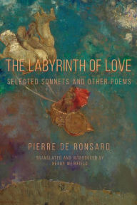 Title: The Labyrinth of Love: Selected Sonnets and Other Poems, Author: Pierre De Ronsard