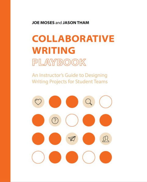 Collaborative Writing Playbook: An Instructor's Guide to Designing Writing Projects for Student Teams