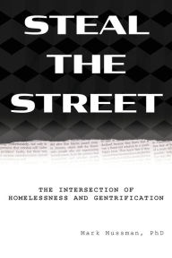 Title: Steal the Street: The Intersection of Homelessness and Gentrification, Author: Mark Mussman