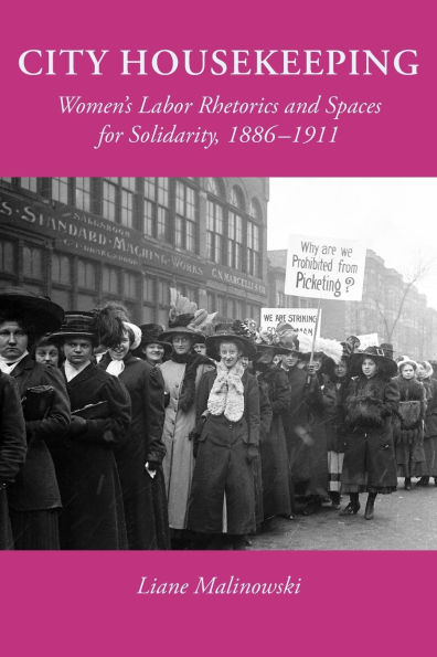 City Housekeeping: Women's Labor Rhetorics and Spaces for Solidarity, 1886-1911