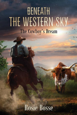 Beneath the Western Sky (Book #6): The Cowboy's Dream by Rosie Bosse ...