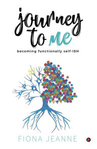 Title: Journey to ME: becoming functionally self-ISH, Author: Fiona Jeanne