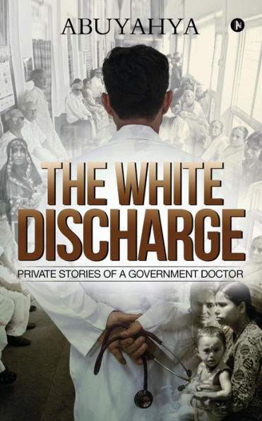 The White Discharge: Private stories of a government doctor