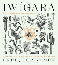 Title: Iwigara: American Indian Ethnobotanical Traditions and Science, Author: Enrique Salmon