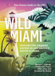 Alternative view 1 of Wild Miami: Explore the Amazing Nature in and Around South Florida