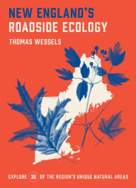 Title: New England's Roadside Ecology: Explore 30 of the Region's Unique Natural Areas, Author: Tom Wessels