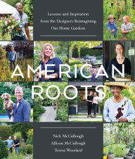 American Roots: Lessons and Inspiration from the Designers Reimagining Our Home Gardens