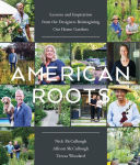 Alternative view 1 of American Roots: Lessons and Inspiration from the Designers Reimagining Our Home Gardens