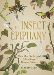 Ebook free downloads The Insect Epiphany: How Our Six-Legged Allies Shape Human Culture 9781643261362 DJVU MOBI PDB