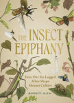 Alternative view 1 of The Insect Epiphany: How Our Six-Legged Allies Shape Human Culture
