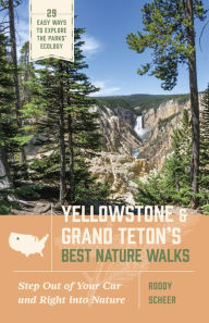 Title: Yellowstone and Grand Teton's Best Nature Walks: 29 Easy Ways to Explore the Parks' Ecology, Author: Roddy Scheer