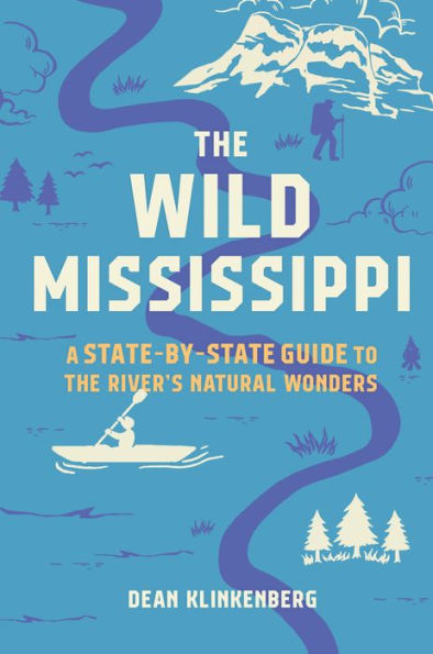 The Wild Mississippi: A State-by-State Guide to the River's Natural Wonders