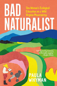 Download ebooks to iphone 4 Bad Naturalist: One Woman's Ecological Education on a Wild Virginia Mountaintop (English literature) by Paula Whyman ePub CHM 9781643262178