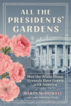 Alternative view 1 of All the Presidents' Gardens: How the White House Grounds Have Grown with America