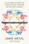 Alternative view 1 of Superconvergence: How the Genetics, Biotech, and AI Revolutions Will Transform our Lives, Work, and World