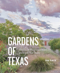 Title: Gardens of Texas: Visions of Resilience from the Lone Star State, Author: Pam Penick