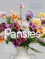 Pansies: How to Grow, Reimagine, and Create Beauty with Pansies and Violas