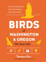 Title: Birds of Washington and Oregon, The East Side, Author: Tamara Enz